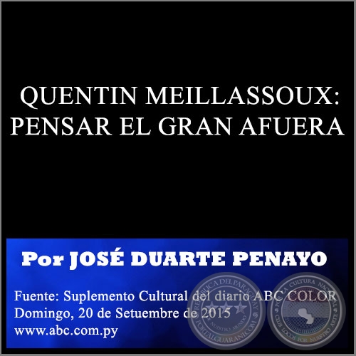 QUENTIN MEILLASSOUX: PENSAR EL GRAN AFUERA - Por JOS DUARTE PENAYO - Domingo, 20 de Setuembre de 2015